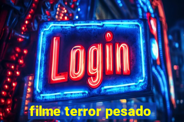 filme terror pesado